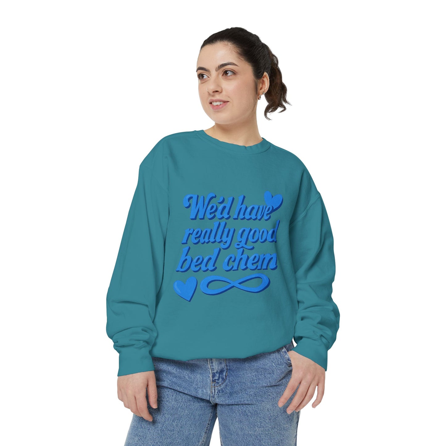 "We'd Have Really Good Bed Chem" Sweatshirt