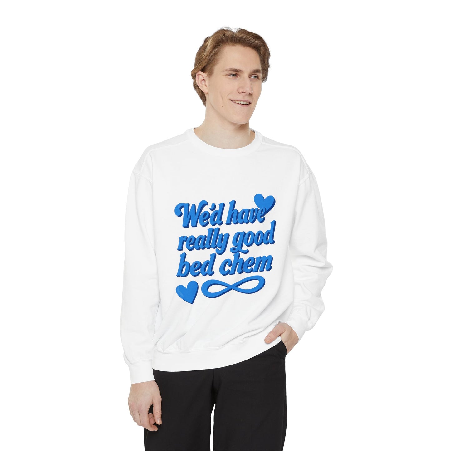"We'd Have Really Good Bed Chem" Sweatshirt