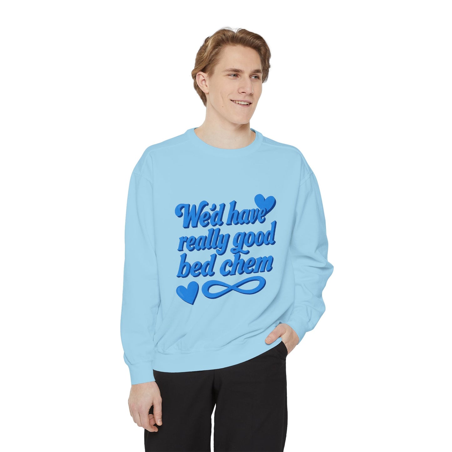 "We'd Have Really Good Bed Chem" Sweatshirt
