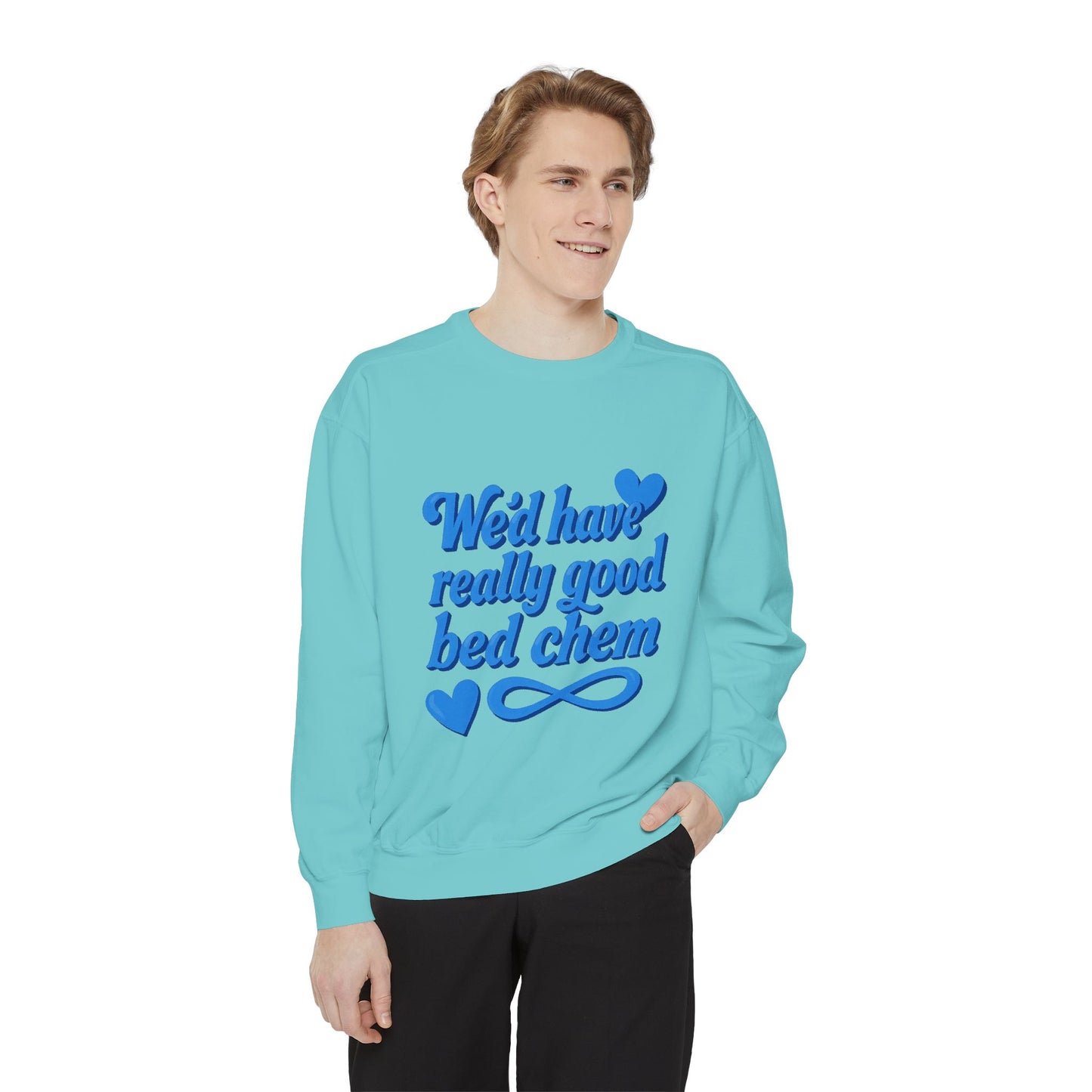 "We'd Have Really Good Bed Chem" Sweatshirt