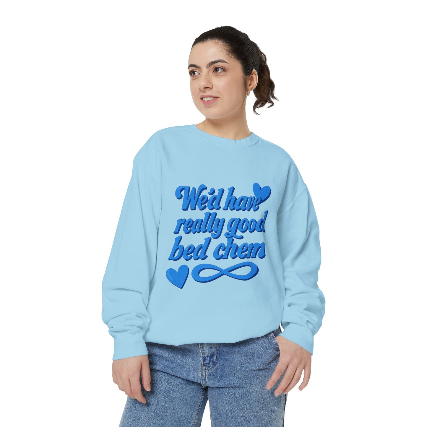 "We'd Have Really Good Bed Chem" Sweatshirt