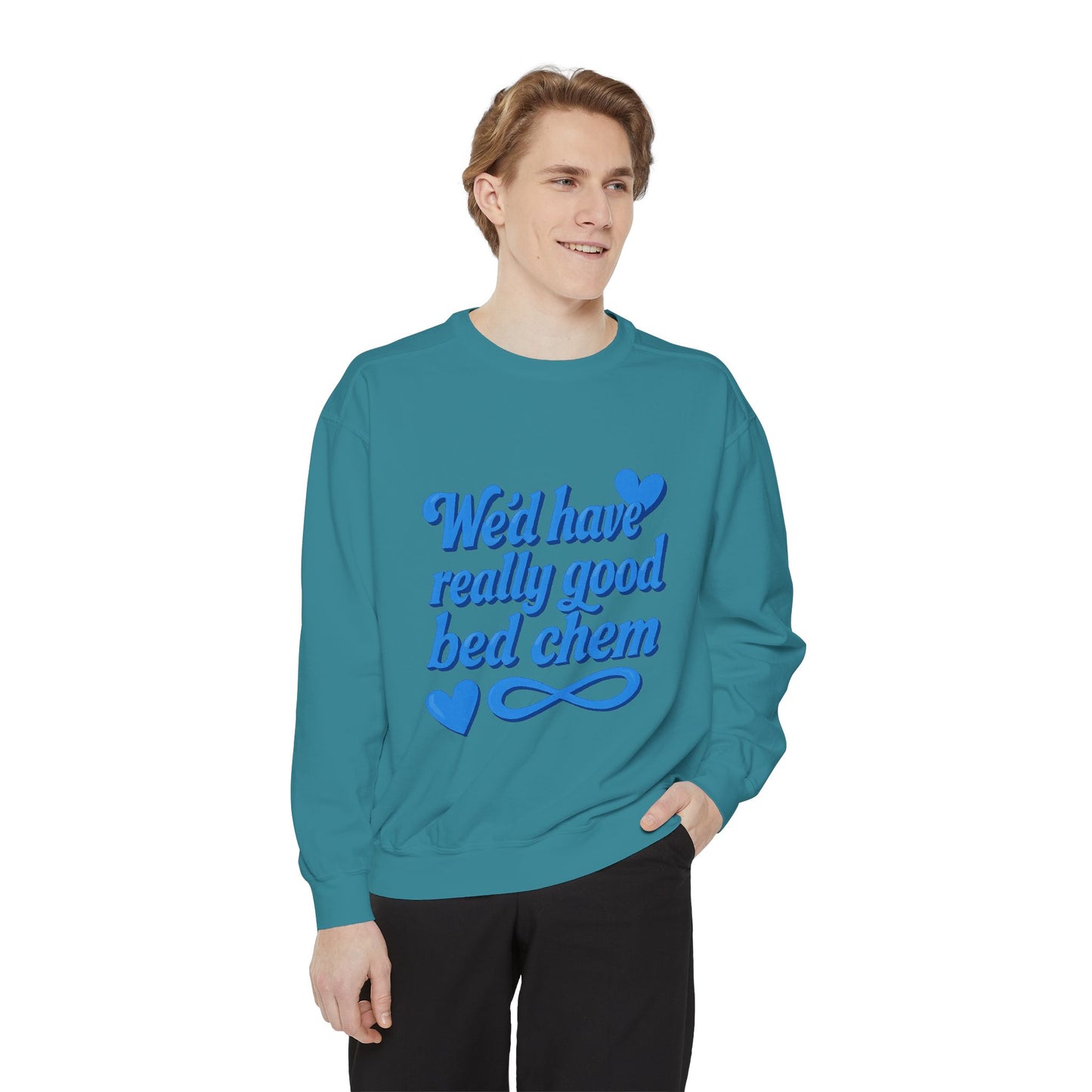 "We'd Have Really Good Bed Chem" Sweatshirt