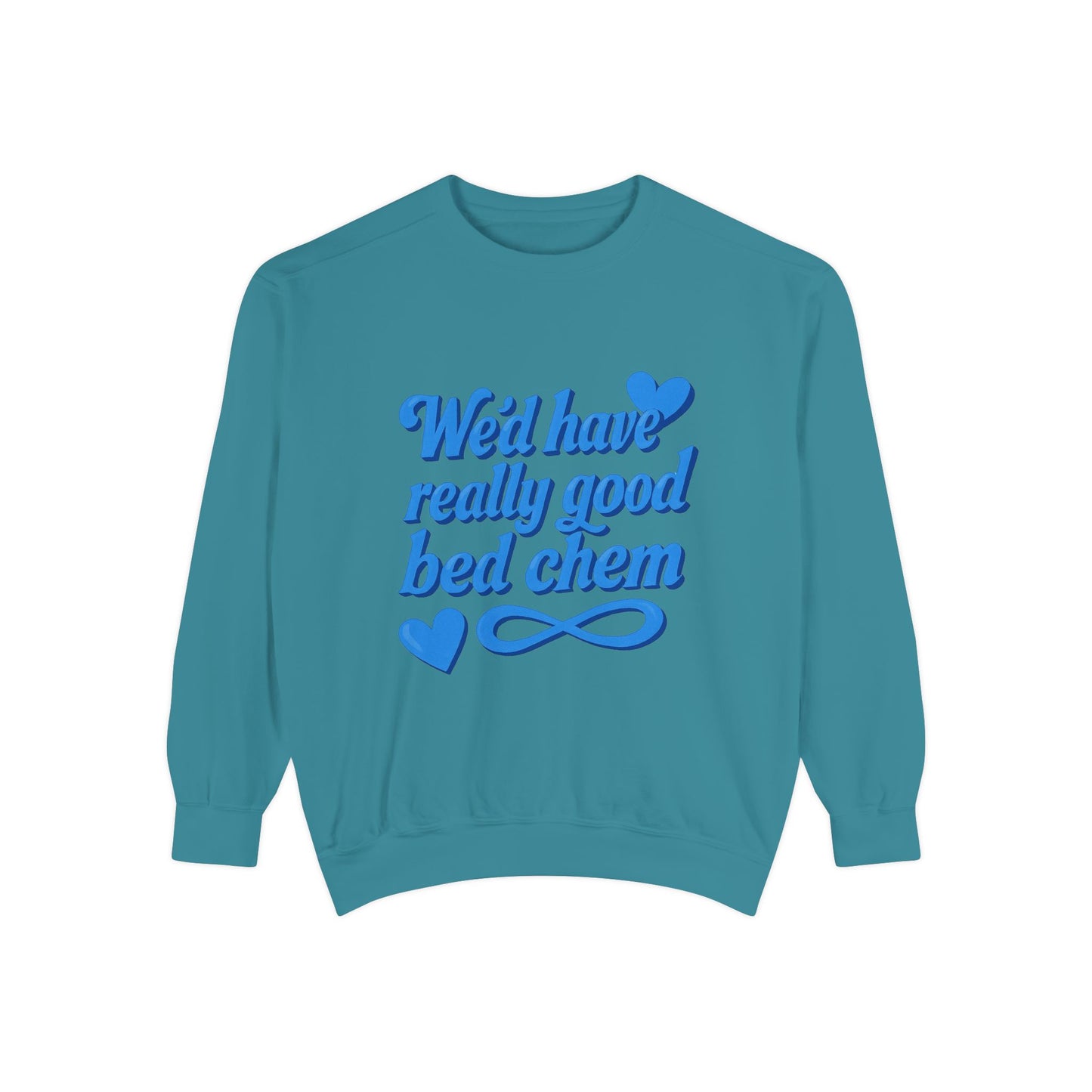 "We'd Have Really Good Bed Chem" Sweatshirt