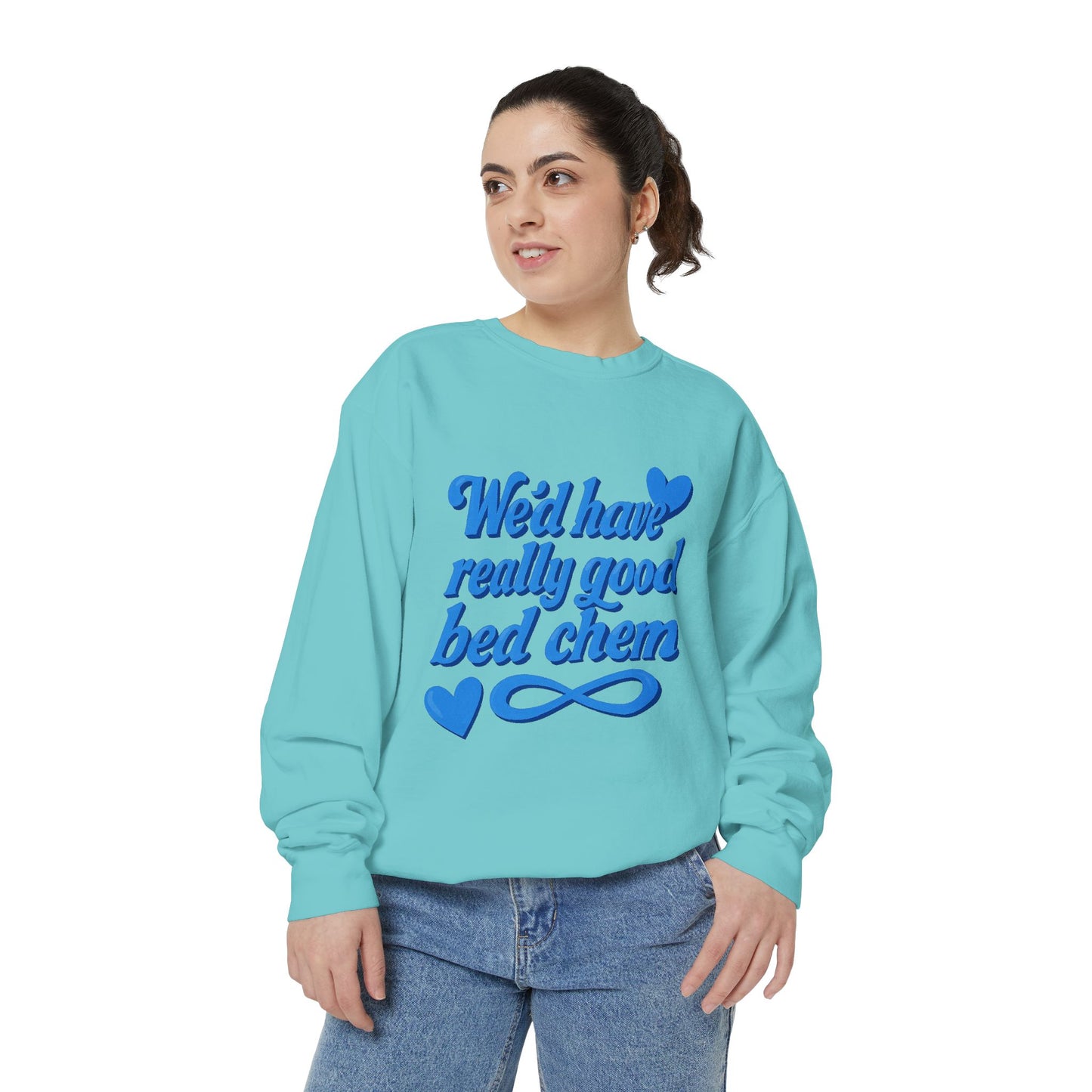 "We'd Have Really Good Bed Chem" Sweatshirt